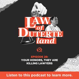 [PODCAST] Law of Duterte Land: Your Honors, they are killing lawyers