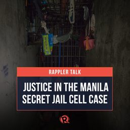 Rappler Talk: Justice in the Manila secret jail cell case