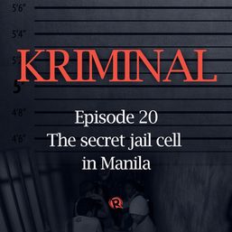 [PODCAST] KRIMINAL: The secret jail cell in Manila