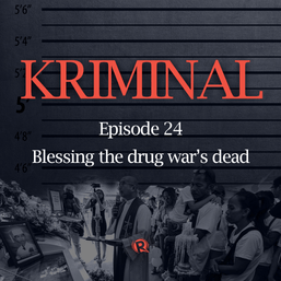 [PODCAST] Kriminal: Blessing the drug war’s dead