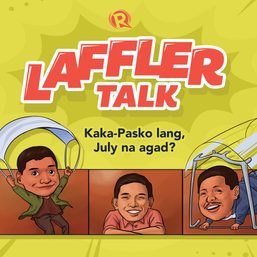 [PODCAST] Laffler Talk: Kaka-Pasko lang, July na agad?