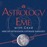 [PODCAST] Astrology Eme with Cesd: Mercury retrograde, gatorade, emerade??