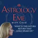 [PODCAST] Astrology Eme with Cesd: What is this Saturn Return that Adele speaks of?
