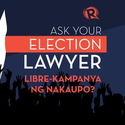 Ask Your Election Lawyer: Libre-kampanya ng nakaupo?