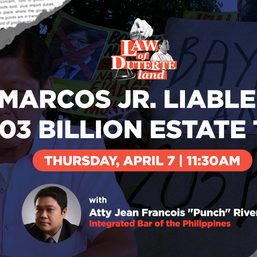 [PODCAST] Law of Duterte Land: Is Marcos Jr. liable for P203 billion estate tax?