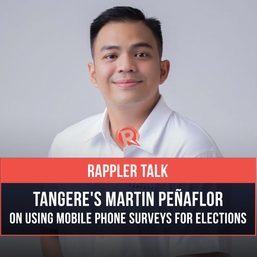Rappler Talk: Tangere’s Martin Peñaflor on using mobile phone surveys for elections