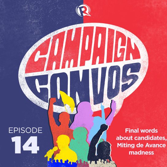 Campaign Convos: Final words about candidates, Miting de Avance madness