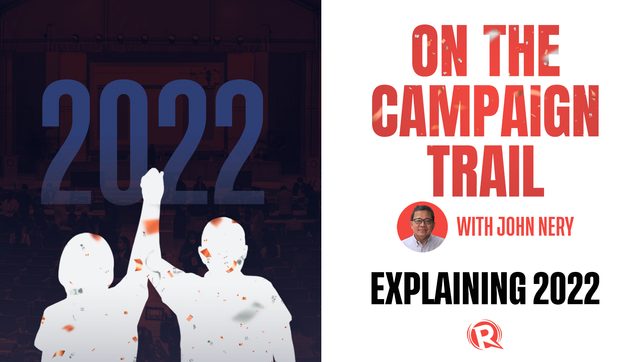 [WATCH] On The Campaign Trail with John Nery: Explaining 2022