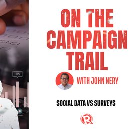 [WATCH] On The Campaign Trail with John Nery: Social data vs surveys