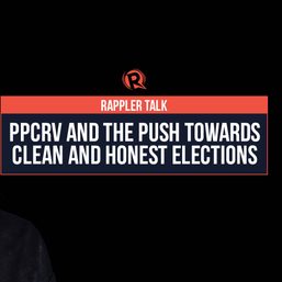 Rappler Talk: PPCRV and the push towards clean and honest elections