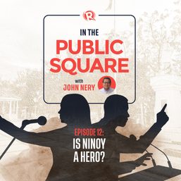 [WATCH] In The Public Square with John Nery: Is Ninoy a hero?
