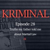 [PODCAST] Kriminal: Truths my father told me about Martial Law