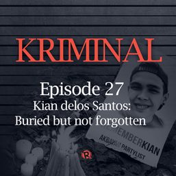 [PODCAST] Kriminal: Kian delos Santos, buried but not forgotten