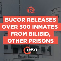 Rappler Recap: BuCor releases over 300 inmates from Bilibid, other prisons