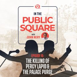 [WATCH] In The Public Square with John Nery: The killing of Percy Lapid and the Palace purge
