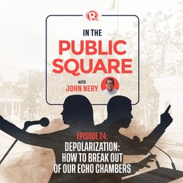 [WATCH] In the Public Square with John Nery: How to break out of our echo chambers