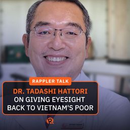 Rappler Talk: Dr Tadashi Hattori on giving eyesight back to Vietnam’s poor