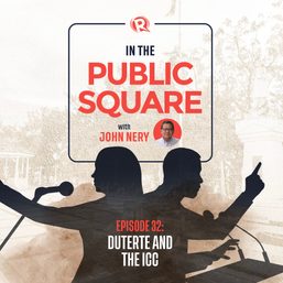 [WATCH] In The Public Square with John Nery: Duterte and the ICC
