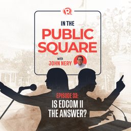 [WATCH] In The Public Square with John Nery: Is EdCom II the answer?