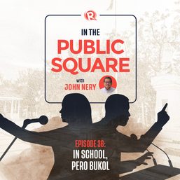 [WATCH] In The Public Square with John Nery: In school, pero bukol