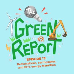 The Green Report: Reclamations, earthquakes, and the Philippines’ energy transition