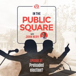 [WATCH] In The Public Square with John Nery: Preloaded elections?