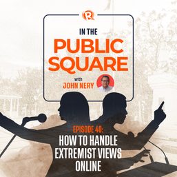 [WATCH] In The Public Square with John Nery: How to handle extremist views online