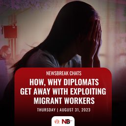 Newsbreak Chats: How, why diplomats get away with exploiting migrant workers