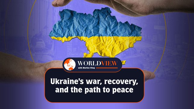 World View with Marites Vitug: Ukraine’s war, recovery, and the path to peace