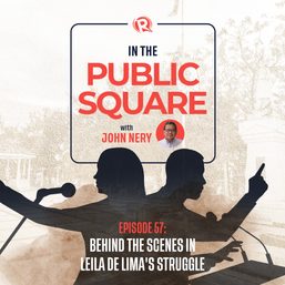 [WATCH] In the Public Square with John Nery: Behind the scenes in Leila de Lima’s struggle
