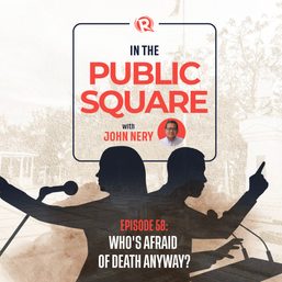 [WATCH] In the Public Square with John Nery: Who’s afraid of death anyway?