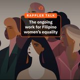 Rappler Talk: The ongoing work for Filipino women’s equality