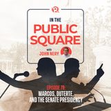 In The Public Square: Proxy fight? Marcos, Duterte, and the Senate presidency