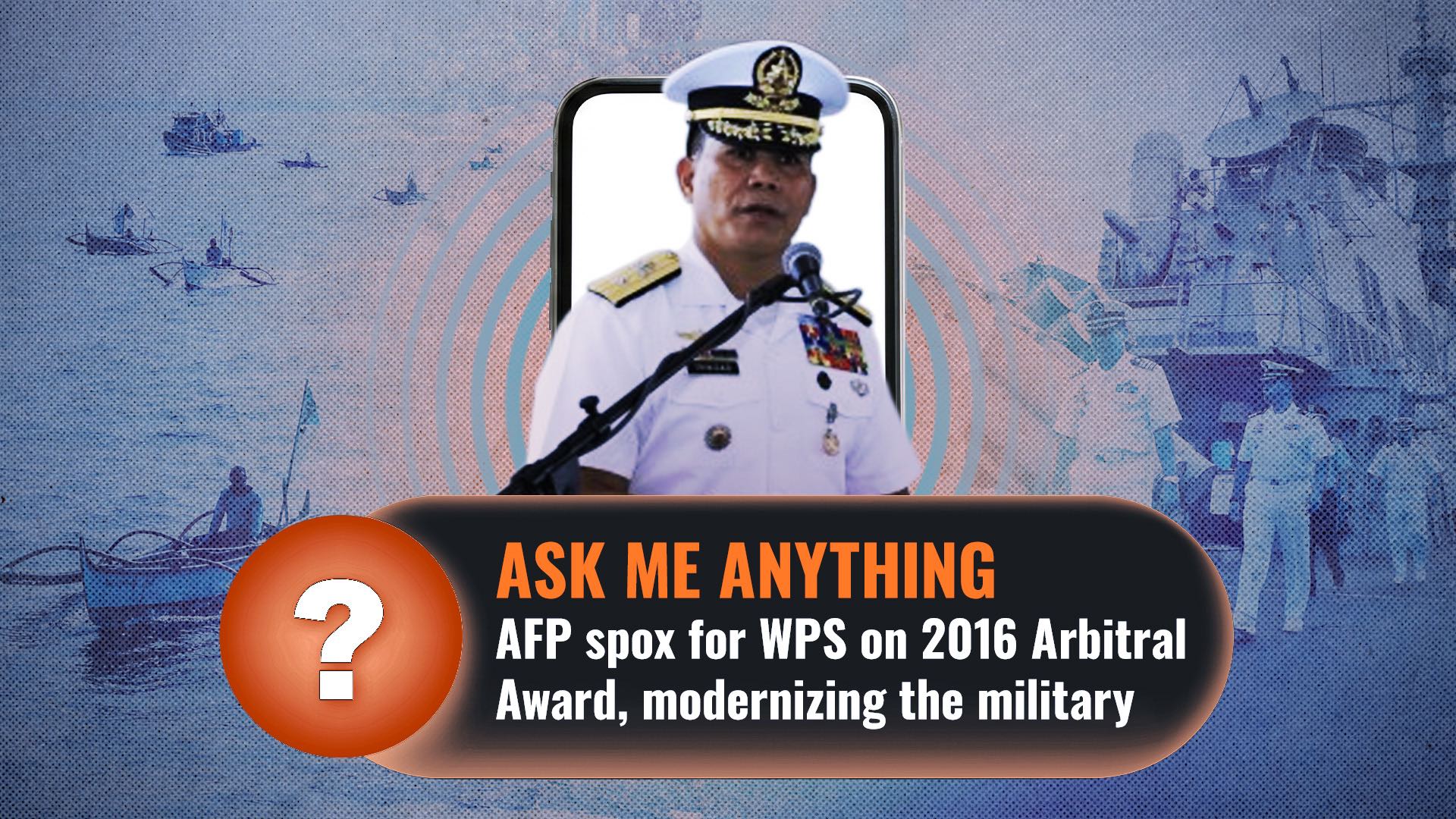 Ask Me Anything: AFP’s West PH Sea spox on 2016 Arbitral Award, modernizing the military 