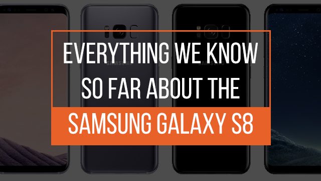 Here’s a rundown of the Samsung Galaxy S8’s rumored specs