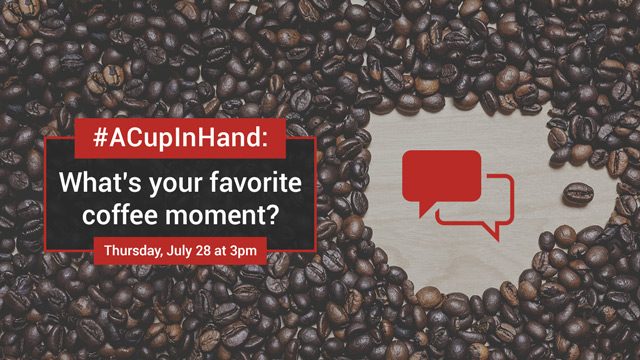 #ACupInHand: What’s your favorite coffee moment?