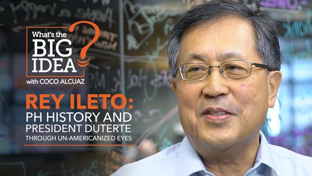 What’s the Big Idea? Rey Ileto: History and Duterte through un-Americanized eyes