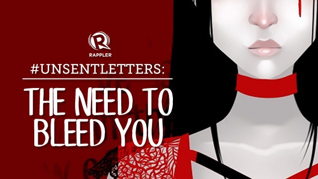#UnsentLetters: The Need To Bleed You