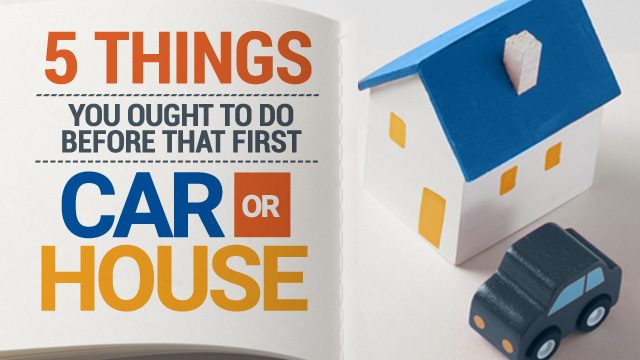 5 things you ought to do before that first car or house