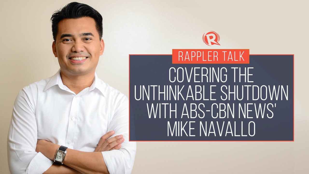 Rappler Talk: Covering the unthinkable shutdown with ABS-CBN’s Mike Navallo