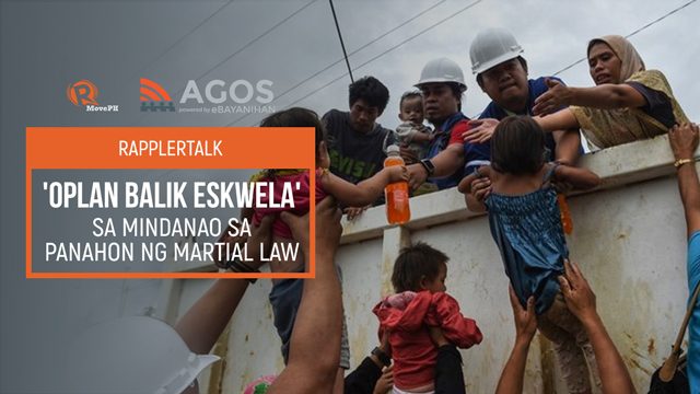 Rappler Talk: ‘Oplan Balik Eskwela’ sa panahon ng martial law sa Mindanao