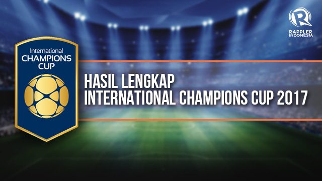 Hasil lengkap ‘International Champions Cup 2017’