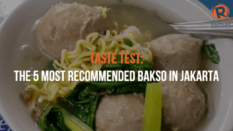 TASTE TEST: The 5 most recommended bakso in Jakarta