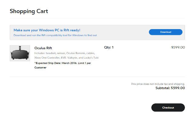 OCULUS RIFT PRICING. The shopping cart on Oculus VR's storefront indicates a $599 price tag and a expected ship date of March 2016. 