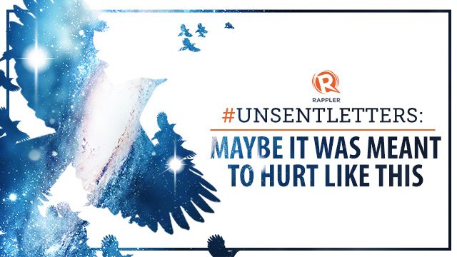 #UnsentLetters: Maybe It Was Meant To Hurt Like This