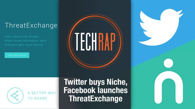 Twitter buys Niche, Facebook launches ThreatExchange (TechRap)
