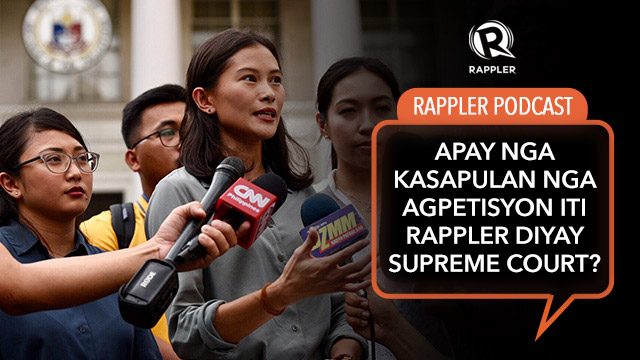 PODCAST: Apay nga kasapulan nga agpetisyon iti Rappler diyay Supreme Court?
