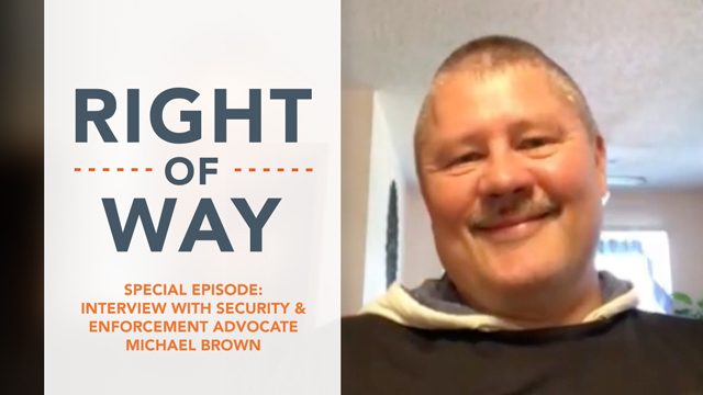 [Right Of Way] Special Episode: Interview with Michael Brown, security and enforcement advocate