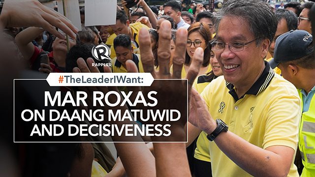 #TheLeaderIWant: Mar Roxas on Daang Matuwid and decisiveness