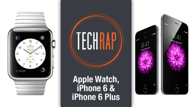 Apple Watch, iPhone 6, and iPhone 6 Plus (TechRap)